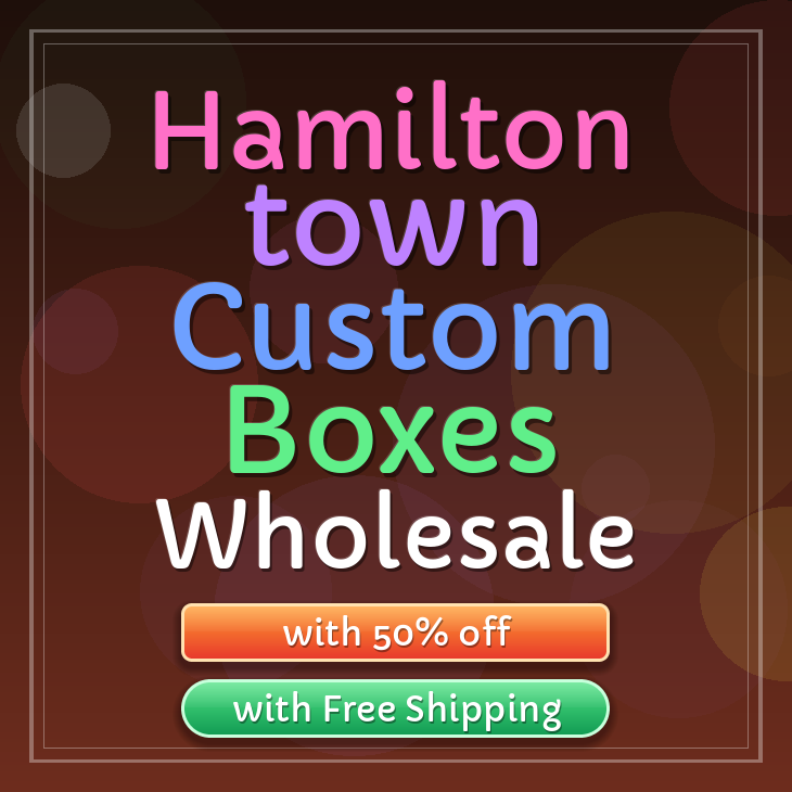 Hamilton town custom boxes