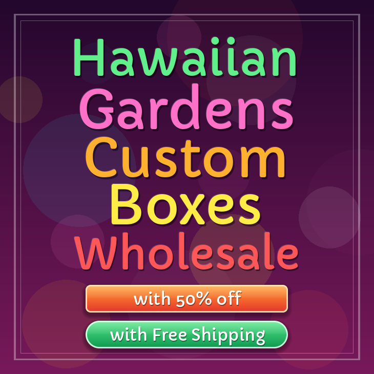 Hawaiian Gardens custom boxes