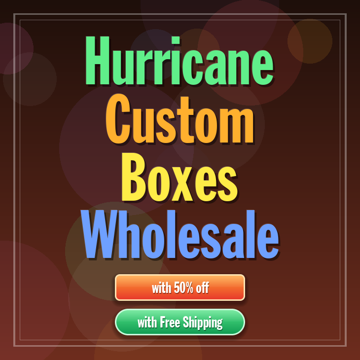 Hurricane custom boxes