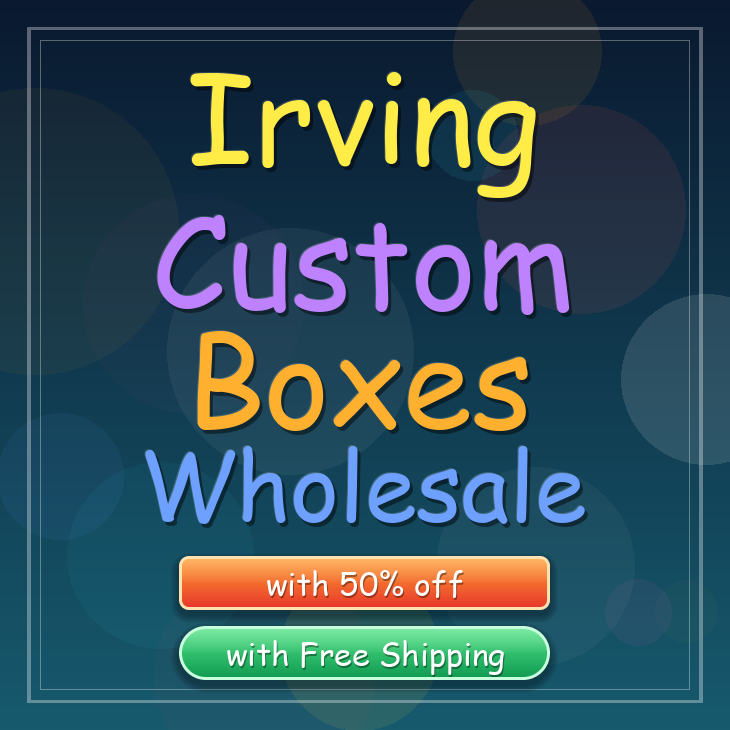 Irving custom boxes