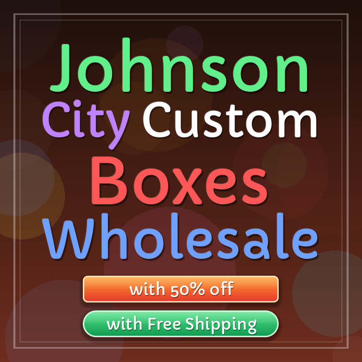 Johnson City custom boxes