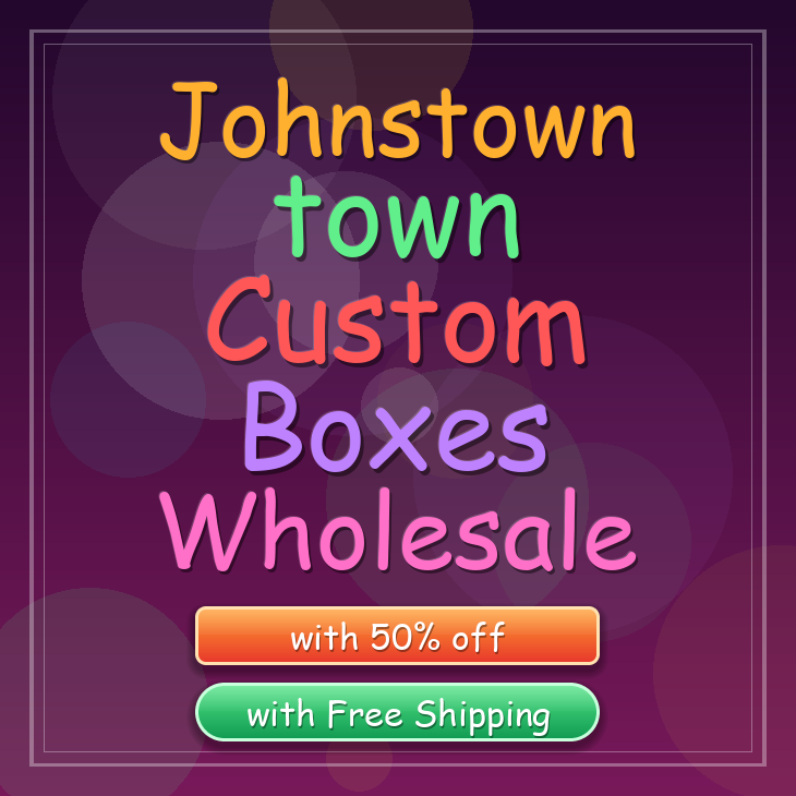 Johnstown town custom boxes