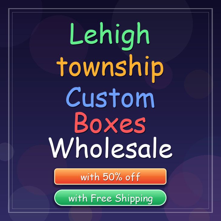 Lehigh township custom boxes