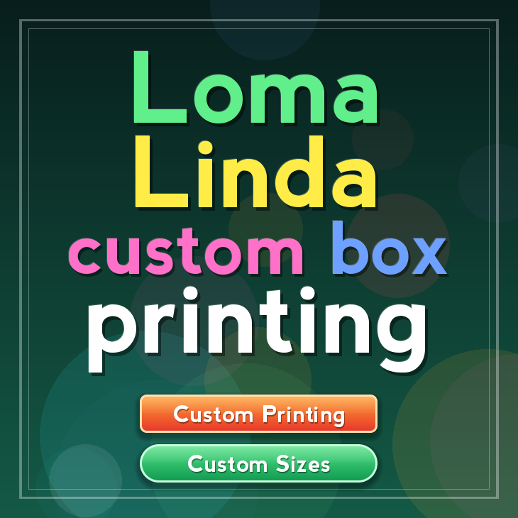 Loma Linda custom box printing