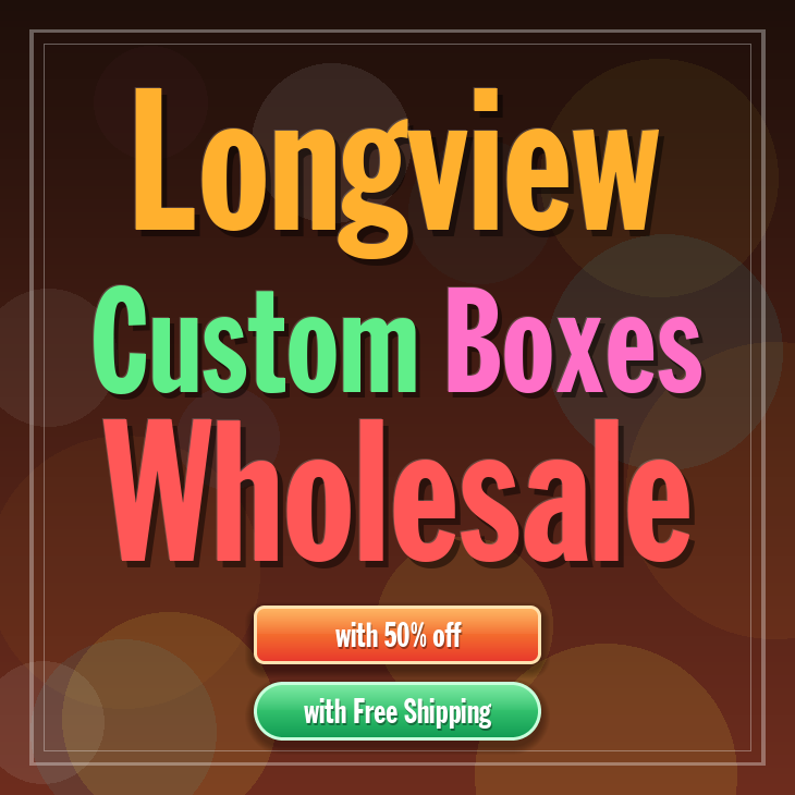 Longview custom boxes