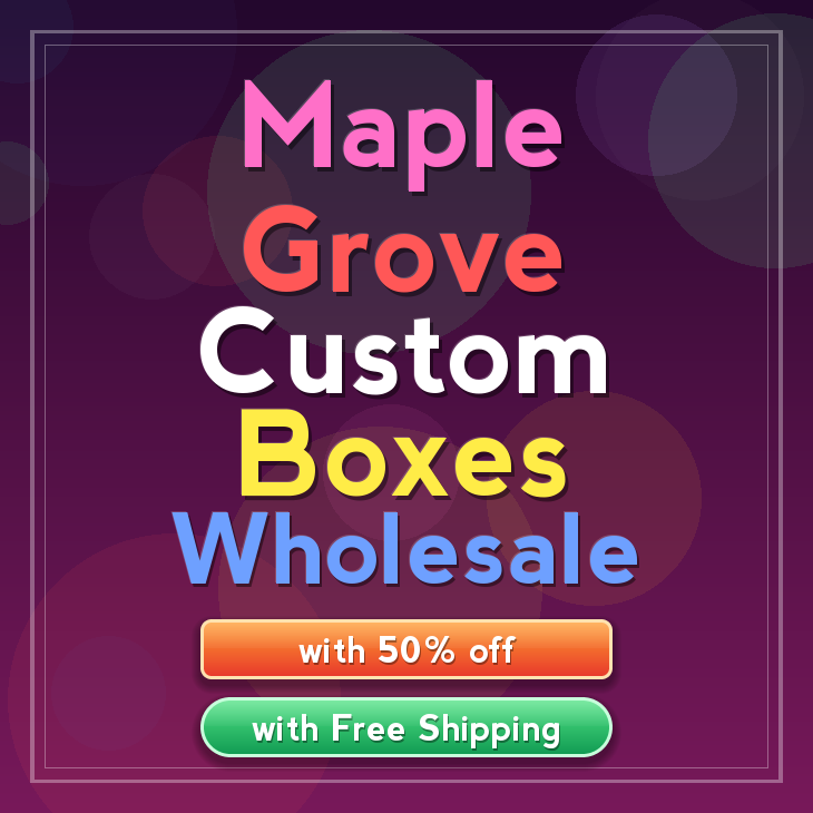 Maple Grove custom boxes
