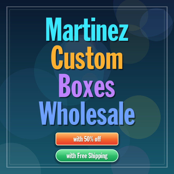 Martinez custom boxes