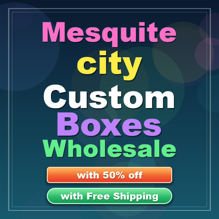 Mesquite city custom boxes