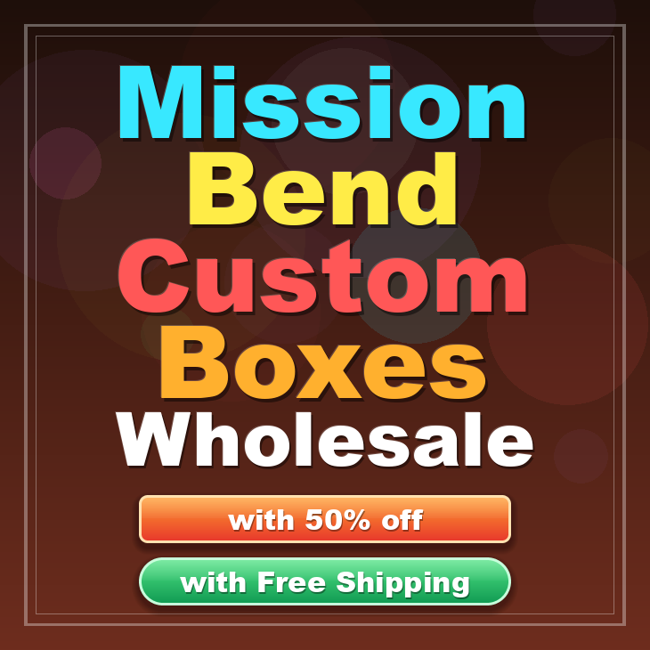 Mission Bend custom boxes