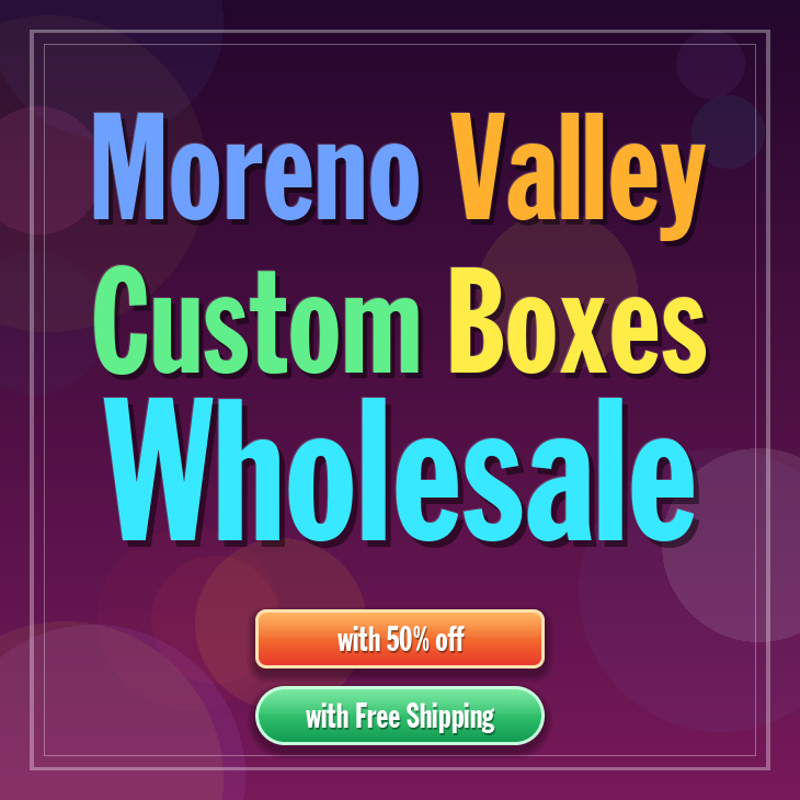 Moreno Valley custom boxes
