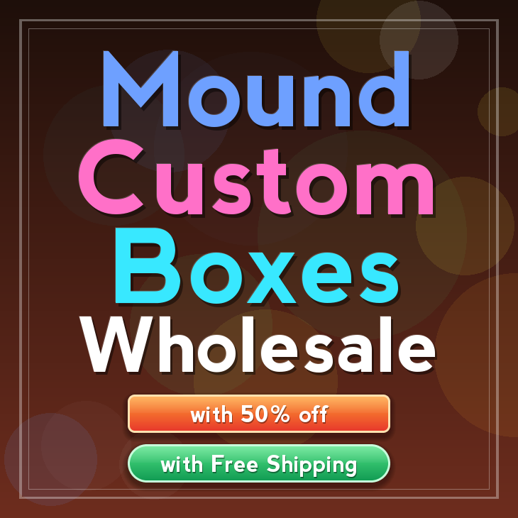 Mound custom boxes