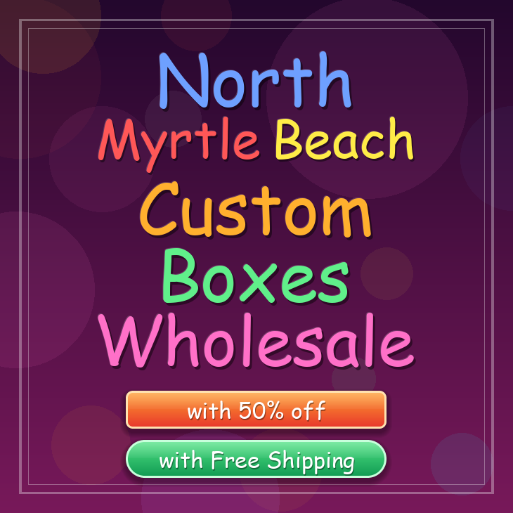 North Myrtle Beach custom boxes