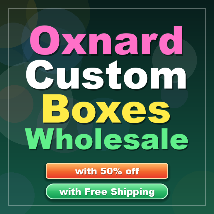 Oxnard custom boxes