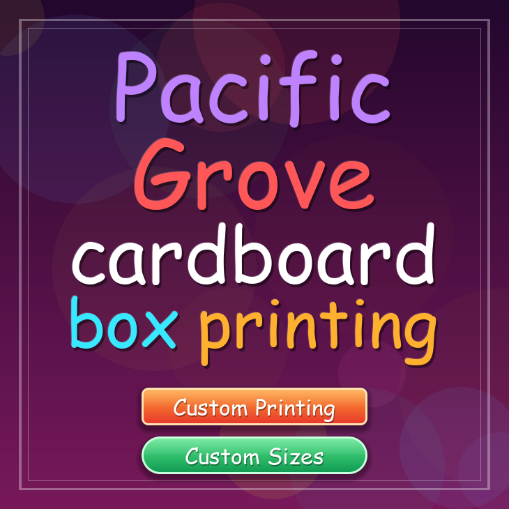 Pacific Grove cardboard box printing