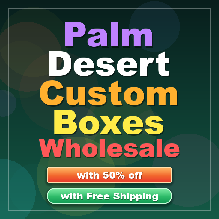 Palm Desert custom boxes