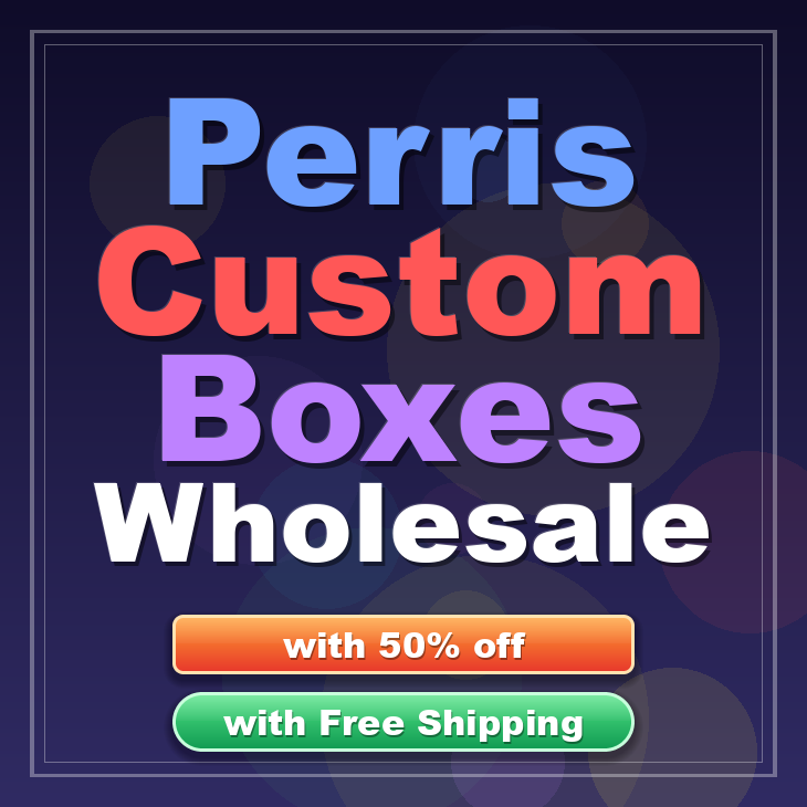 Perris custom boxes