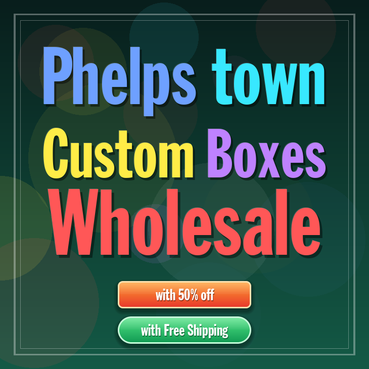 Phelps town custom boxes