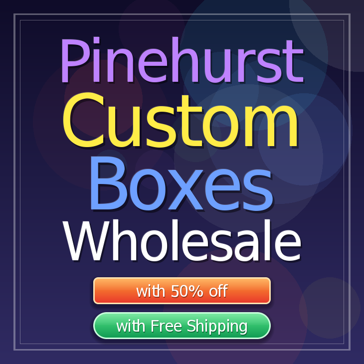 Pinehurst custom boxes