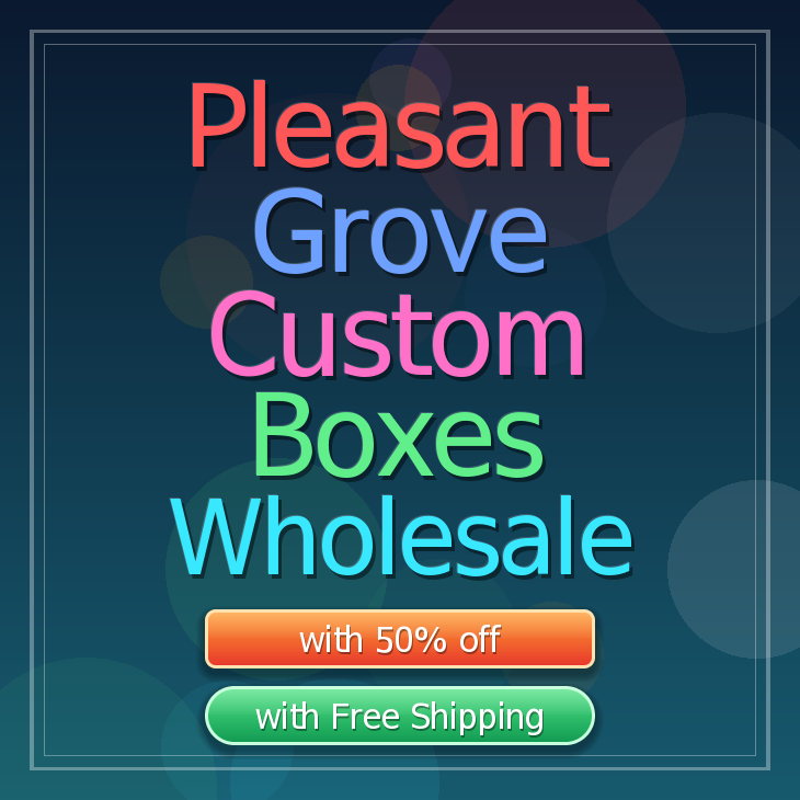 Pleasant Grove custom boxes