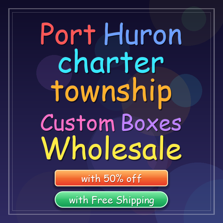 Port Huron charter township custom boxes
