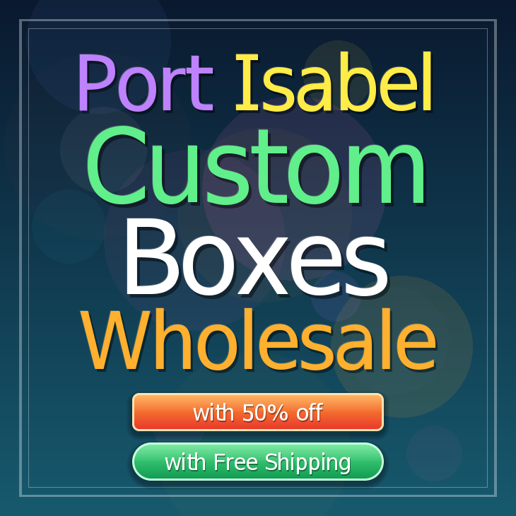 Port Isabel custom boxes