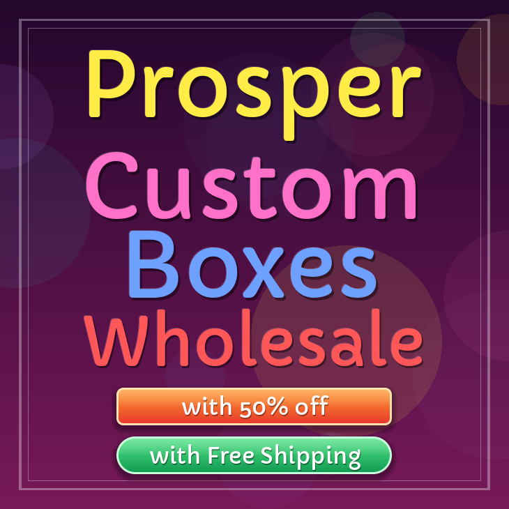 Prosper custom boxes