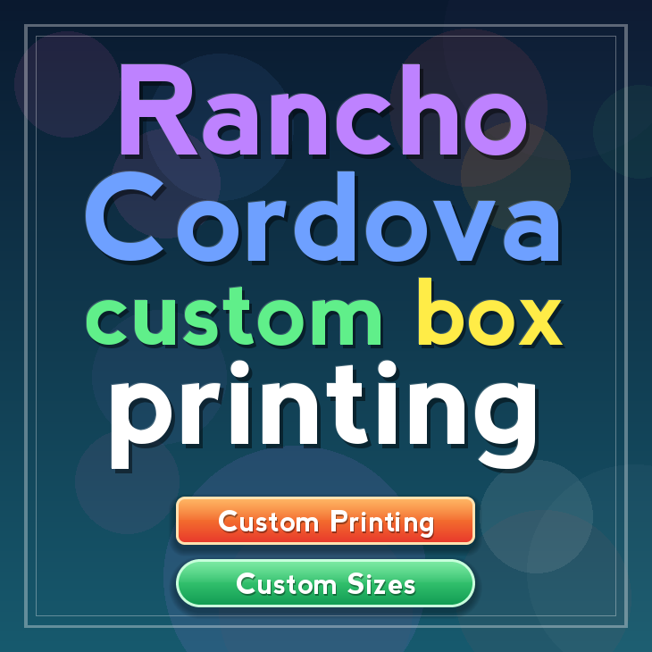 Rancho Cordova custom box printing