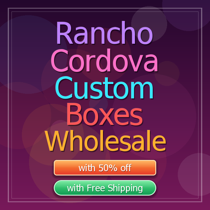 Rancho Cordova custom boxes