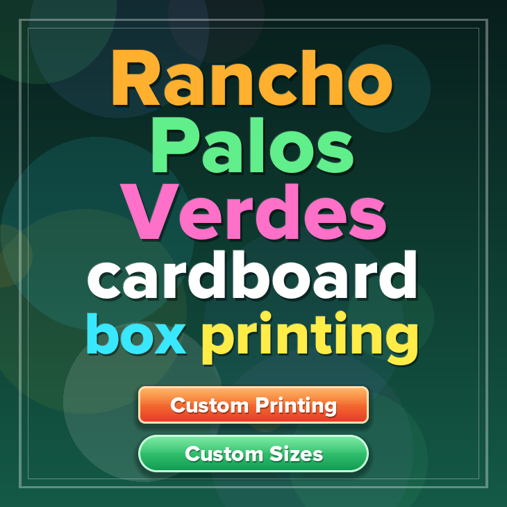 Rancho Palos Verdes cardboard box printing