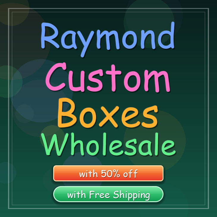 Raymond custom boxes