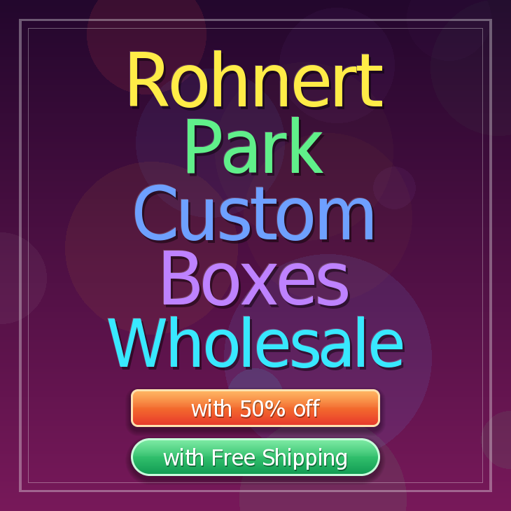 Rohnert Park custom boxes