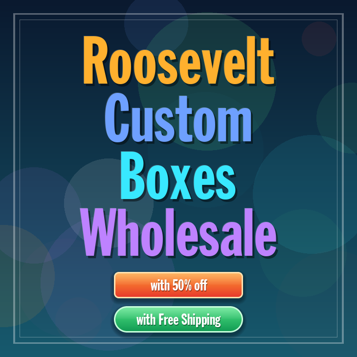 Roosevelt custom boxes