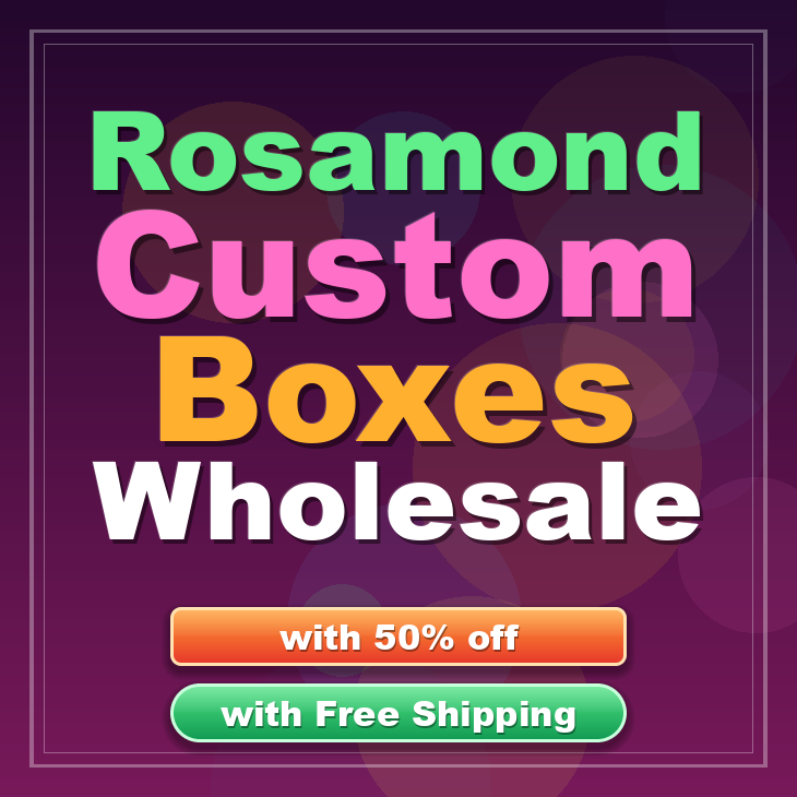 Rosamond custom boxes