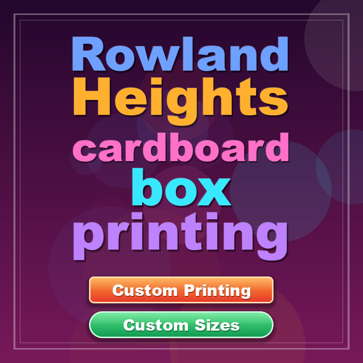 Rowland Heights cardboard box printing