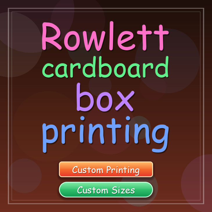 Rowlett cardboard box printing