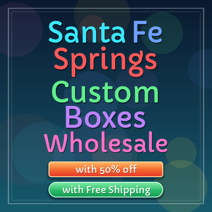 Santa Fe Springs custom boxes