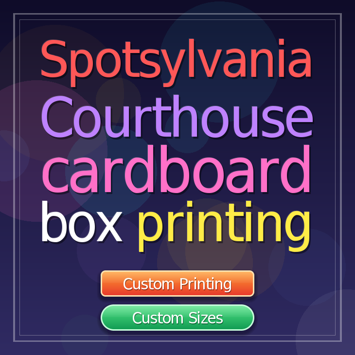 Spotsylvania Courthouse cardboard box printing