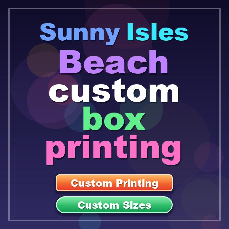 Sunny Isles Beach custom box printing