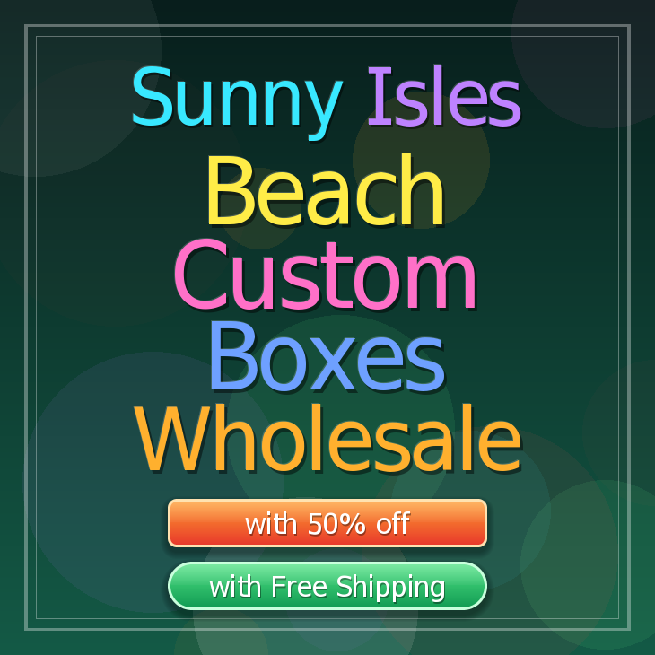 Sunny Isles Beach custom boxes