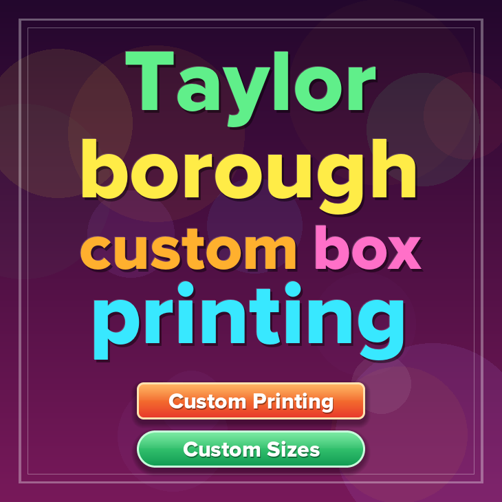 Taylor borough custom box printing