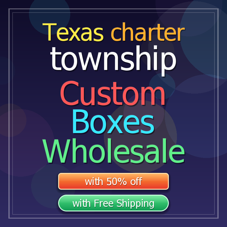 Texas charter township custom boxes
