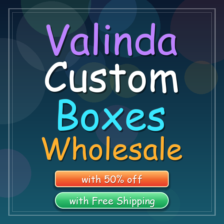 Valinda custom boxes