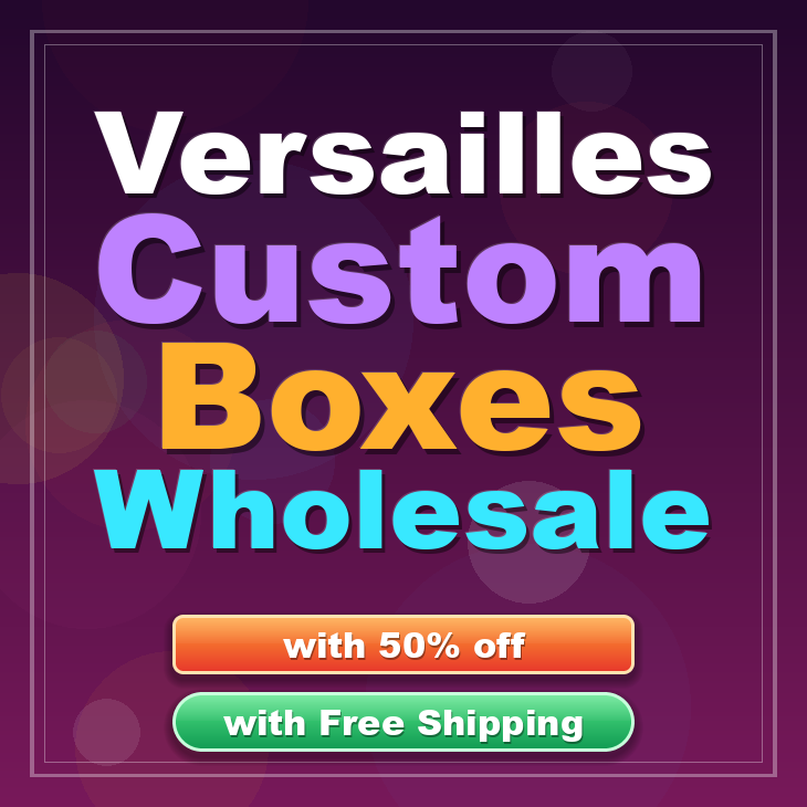 Versailles custom boxes