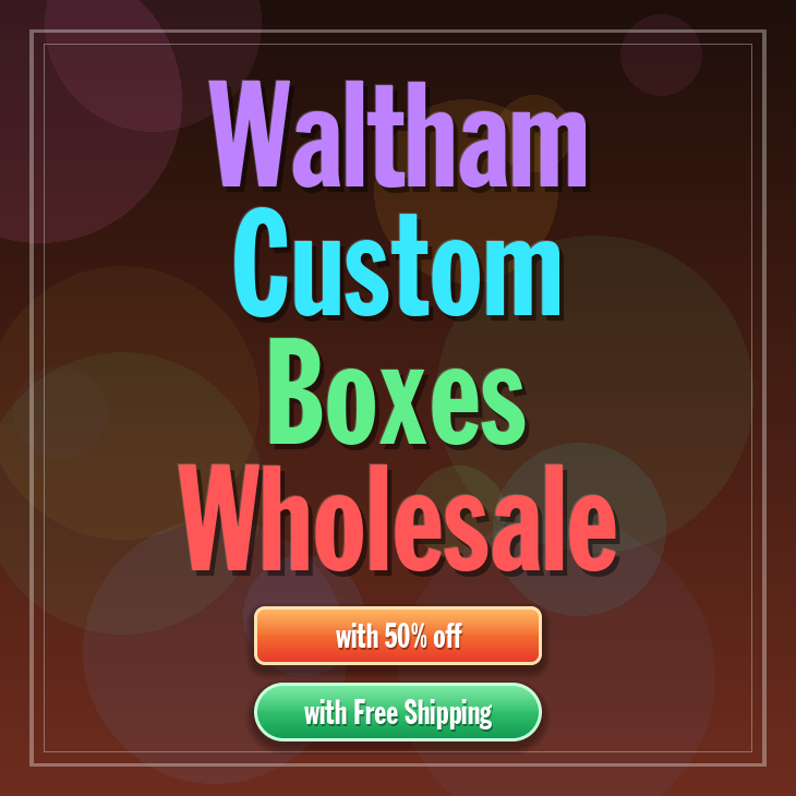 Waltham custom boxes