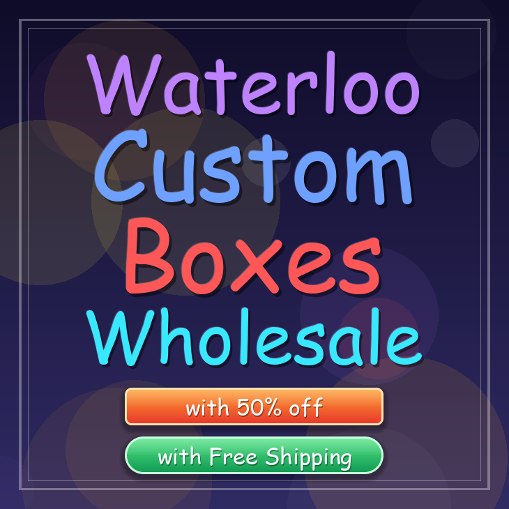 Waterloo custom boxes