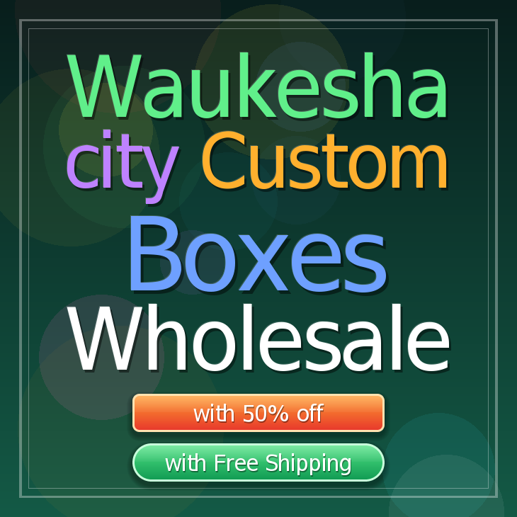 Waukesha city custom boxes