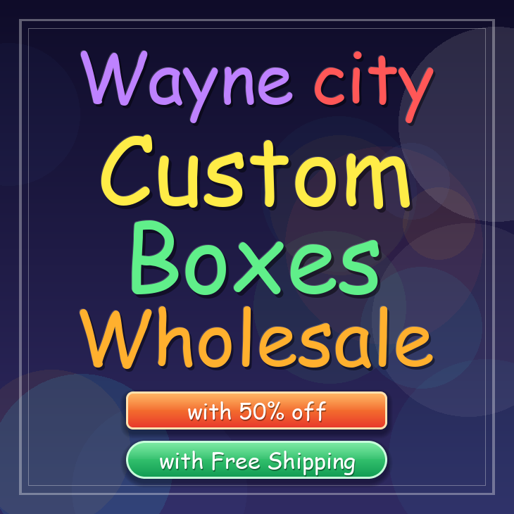 Wayne city custom boxes