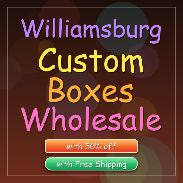 Williamsburg custom boxes